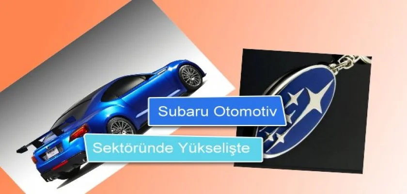 Subaru Otomotiv Sektöründe Yükselişte