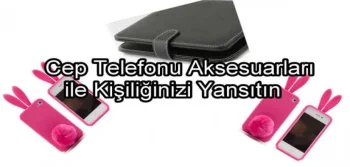 Cep Telefonu Aksesuarları İle Kişiliğinizi Yansıtın