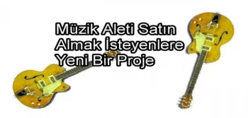 Müzik Aleti Satın Almak İsteyenlere Yeni Bir Proje