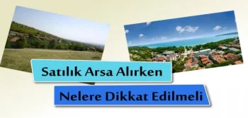 Satılık Arsa Alırken Nelere Dikkat Edilmelidir?