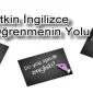 Etkin İngilizce Öğrenmenin Yolu