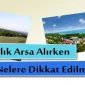 Satılık Arsa Alırken Nelere Dikkat Edilmelidir?