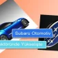 Subaru Otomotiv Sektöründe Yükselişte